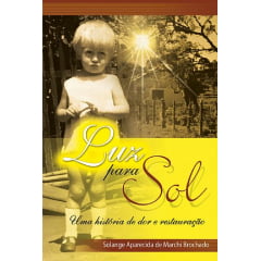 LUZ PARA SOL - COD 49230 - Uma história de dor e restauração. LUZ PARA SOL - COD 49230 - Uma história de dor e restauração.