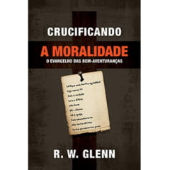 CRUCIFICANDO A MORALIDADE - COD 02087 CRUCIFICANDO A MORALIDADE - COD 02087