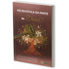 HÁ INJUSTIÇA DA PARTE DE DEUS? COD 1358 HÁ INJUSTIÇA DA PARTE DE DEUS? COD 1358