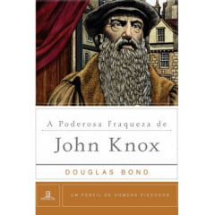 A PODEROSA FRAQUEZA DE JOHN KNOX - Cod 1366 A PODEROSA FRAQUEZA DE JOHN KNOX - Cod 1366