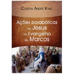 AÇÕES PARABÓLICAS DE JESUS NO EVANGELHO DE MARCOS Cod. 1386 AÇÕES PARABÓLICAS DE JESUS NO EVANGELHO DE MARCOS Cod. 1386