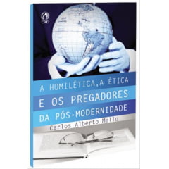 A Homiletica, a Etica e os Pregadores da Pos Modernidade Cod 1823 A Homiletica, a Etica e os Pregadores da Pos Modernidade Cod 1823