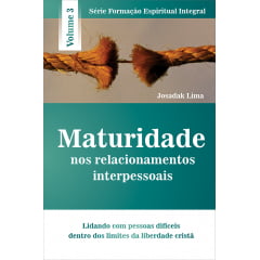 MATURIDADE NOS RELACIONAMENTOS INTERPESSOAIS - VOL 3 - COD 1879 MATURIDADE NOS RELACIONAMENTOS INTERPESSOAIS - VOL 3 - COD 1879
