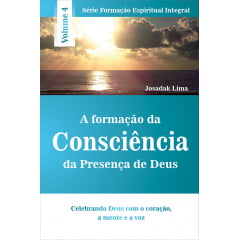 A FORMAÇÃO DA CONSCIÊNCIA DA PRESENÇA DE DEUS VOL 4 - COD.1880 A FORMAÇÃO DA CONSCIÊNCIA DA PRESENÇA DE DEUS VOL 4 - COD.1880