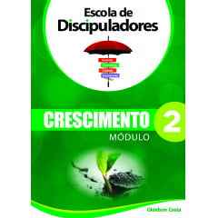 ***ESCOLA DE DISCIPULADORES CRESCIMENTO MOD. 2 ***ESCOLA DE DISCIPULADORES CRESCIMENTO MOD. 2