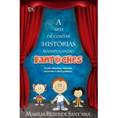 A ARTE DE CONTAR HISTÓRIAS MANIPULANDO FANTOCHES A ARTE DE CONTAR HISTÓRIAS MANIPULANDO FANTOCHES