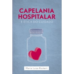 CAPELANIA HOSPITALAR E ÉTICA DO CUIDADO cod 1943 CAPELANIA HOSPITALAR E ÉTICA DO CUIDADO cod 1943
