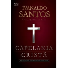 CAPELANIA CRISTÃ - OPORTUNIDADES, DESAFIOS E RELEVÂNCIA SOCIAL CAPELANIA CRISTÃ - OPORTUNIDADES, DESAFIOS E RELEVÂNCIA SOCIAL