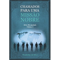 CHAMADOS PARA UMA MISSÃO NOBRE CHAMADOS PARA UMA MISSÃO NOBRE