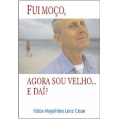 FUI MOÇO, AGORA SOU VELHO... E DAÍ? cod 1932 FUI MOÇO, AGORA SOU VELHO... E DAÍ? cod 1932