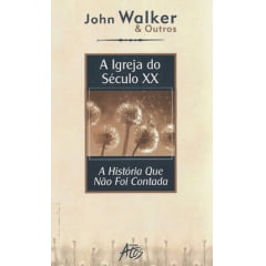 A IGREJA DO SÉCULO XX – A HISTÓRIA QUE NÃO FOI CONTADA A IGREJA DO SÉCULO XX – A HISTÓRIA QUE NÃO FOI CONTADA