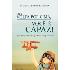 Dê a Volta por Cima, Você é Capaz Dê a Volta por Cima, Você é Capaz