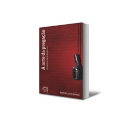 A ARTE DA PREGAÇÃO - UM MANUAL PARA INICIANTES A ARTE DA PREGAÇÃO - UM MANUAL PARA INICIANTES