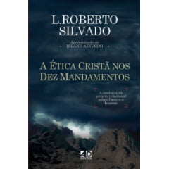 A ÉTICA CRISTÃ NOS DEZ MANDAMENTOS A ÉTICA CRISTÃ NOS DEZ MANDAMENTOS