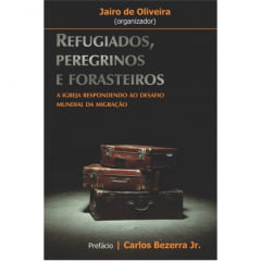 REFUGIADOS, PEREGRINOS E FORASTEIROS REFUGIADOS, PEREGRINOS E FORASTEIROS