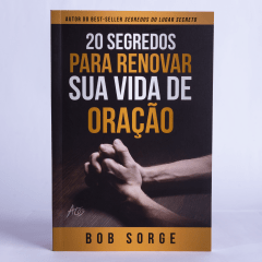 20 SEGREDOS PARA RENOVAR SUA VIDA DE ORACAO